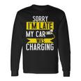 Sorry My Car Was Charging Present Electric Car Owner Long Sleeve T-Shirt Gifts ideas