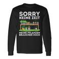 Sorry Keine Zeit Gärtner Hobbygärtner Garten Gärtnerin Langarmshirts Geschenkideen