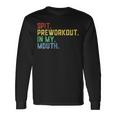 Spit Preworkout In My Mouth Spit Preworkout In My Mouth Long Sleeve T-Shirt Gifts ideas