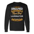 Super Sexy Laminator Long Sleeve T-Shirt Gifts ideas