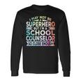 Superhero & School Counselor School Counseling Long Sleeve T-Shirt Gifts ideas