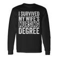 I Survived My Wife's Nursing Degree Nursing School Husband Long Sleeve T-Shirt Gifts ideas