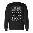 Taco Truck Quote Romantic Walks Graphic Long Sleeve T-Shirt Gifts ideas