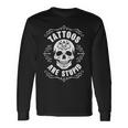 Tattoos Are Stupid Skull Tattooed Tattoo Long Sleeve T-Shirt Gifts ideas