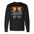 Teaching Assistant Off Duty Sunglasses Last Day Of School Long Sleeve T-Shirt Gifts ideas