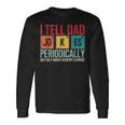 I Tell Dad Jokes Periodically Father's Day Dad Joke Long Sleeve T-Shirt Gifts ideas