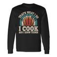 That's What I Do I Cook And I Know Things Cooking Long Sleeve T-Shirt Gifts ideas