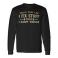That's What I Do I Fix Stuff And I Know Things Men Long Sleeve T-Shirt Gifts ideas