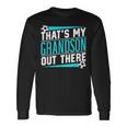 That's My Grandson Out There Soccer Hobby Sports Athlete Long Sleeve T-Shirt Gifts ideas