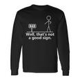 Well That's Not A Good Sign Ns Novelty Quotes Long Sleeve T-Shirt Gifts ideas