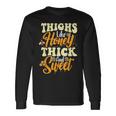 Thighs Like Honey Thick And Sweet Thick Thighs Long Sleeve T-Shirt Gifts ideas