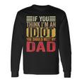 If You Think I'm An Idiot You Should Meet My Dad Retro Long Sleeve T-Shirt Gifts ideas