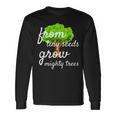 From Tiny Seeds Grow Mighty Trees Long Sleeve T-Shirt Gifts ideas