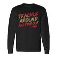 Tkachuk Around And Find Out Quote Long Sleeve T-Shirt Gifts ideas