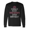 Today Is My Twin Sister's 21Th Birthday Party 21 Years Old Long Sleeve T-Shirt Gifts ideas