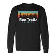 Trail Running Run Trails Be Happy Trail And Ultra Running Long Sleeve T-Shirt Gifts ideas