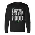 I Travel For The Food Foodie And Traveler Long Sleeve T-Shirt Gifts ideas