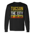 Tucson The City Of Dreams Arizona Souvenir Long Sleeve T-Shirt Gifts ideas