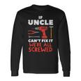 Uncle Cant Fix All Screwed Fathers Day Mechanic Men Long Sleeve T-Shirt Gifts ideas