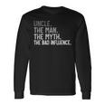 Uncle The Man The Myth The Bad Influence For Dad Papa Long Sleeve T-Shirt Gifts ideas