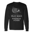 Never Underestimate An Old Man With A French Horn Novelty Long Sleeve T-Shirt Gifts ideas