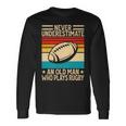 Never Underestimate An Old Man Who Plays Rugby Rugby Long Sleeve T-Shirt Gifts ideas