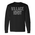 Village Idiot Not For Real Idiots Long Sleeve T-Shirt Gifts ideas