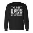 Vintage The Best Dads Have Daughters Who Are Truckers Father Long Sleeve T-Shirt Gifts ideas