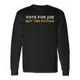 Vote For Joe Not The Psycho 2024 Long Sleeve T-Shirt Gifts ideas