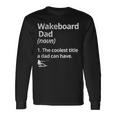 Wakeboard Dad Definition The Coolest Dad Wakeboarding Lake Long Sleeve T-Shirt Gifts ideas