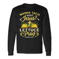 Wanna Taco Bout Jesus Lettuce Pray Cinco De Mayo Long Sleeve T-Shirt Gifts ideas