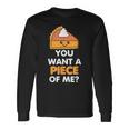 You Want A Piece Of Me Pumpkin Pie Thanksgiving Day Long Sleeve T-Shirt Gifts ideas
