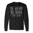 Be Weird Be Rude Stay Alive True Crime Long Sleeve T-Shirt Gifts ideas