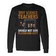 Why Science Teachers Should Not Give Playground Duty Long Sleeve T-Shirt Gifts ideas