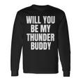 Will You Be My Thunder Buddy Country Long Sleeve T-Shirt Gifts ideas