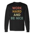 Work Hard And Be Nice Inspirational Positive Quote Long Sleeve T-Shirt Gifts ideas