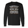 Work Well With Others Or Pass A Drug Test I Can't Do Both Long Sleeve T-Shirt Gifts ideas