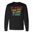 Am I Working From Home Or Living At Work Vintage Long Sleeve T-Shirt Gifts ideas