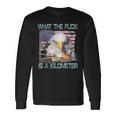 Wtf What The Fck Is A Kilometer Georgewashington 4Th Of July Long Sleeve T-Shirt Gifts ideas