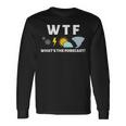 Wtf Whats The ForecastMeterologist Weather Long Sleeve T-Shirt Gifts ideas