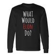 Was Würde Elon Tun Engineer Trader Was Würde Elon Tun Langarmshirts Geschenkideen