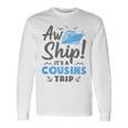 Aw Ship It's A Cousins Trip Cruise Vacation Long Sleeve T-Shirt Gifts ideas