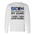 Biden Will Never Take My Guns I Keep Them Uprtairs On Back Long Sleeve T-Shirt Gifts ideas