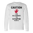 Caution I'm Allergic To Stupid People S Long Sleeve T-Shirt Gifts ideas