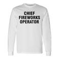 Chief Fireworks Operator Long Sleeve T-Shirt Gifts ideas