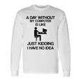 A Day Without My Computer Internet Addict Long Sleeve T-Shirt Gifts ideas