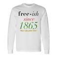 Free-Ish Since 1865 Our Black History Junenth Black Owned Long Sleeve T-Shirt Gifts ideas