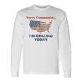 Sorry Communists I'm Grilling Today Long Sleeve T-Shirt Gifts ideas