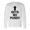 Gets No Pussy Adult Humor Long Sleeve T-Shirt Gifts ideas