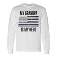 My Grandpa Is My Hero Thin Blue Line Cop Police Long Sleeve T-Shirt Gifts ideas